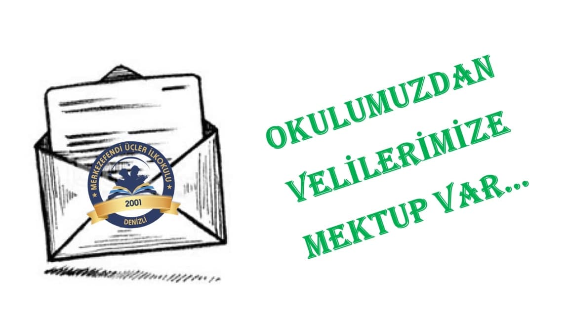 OKULUMUZDAN VELİLERİMİZE MEKTUP VAR...